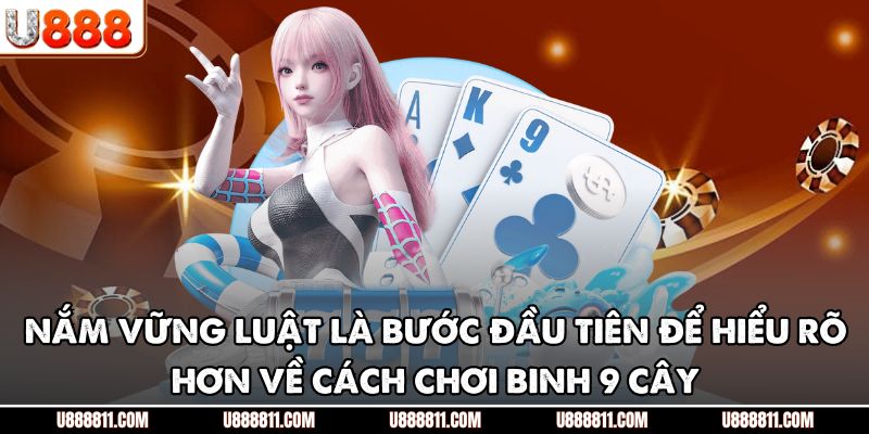 Cách Chơi Binh 9 Cây U888 - Hướng Dẫn Chi Tiết Cho Người Mới 3 Nắm vững luật là bước đầu tiên để hiểu rõ hơn về cách chơi binh 9 cây